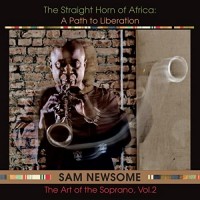 Purchase Sam Newsome - The Straight Horn Of Africa: A Path To Liberatio (The Art Of The Soprano Vol. 2)