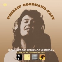 Purchase Phillip Goodhand-Tait - Gone Are The Songs Of Yesterday: Complete Recordings 1970-1973 CD1