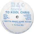 Buy To Kool Chris - Gotta Make Some Noise (Vinyl) Mp3 Download