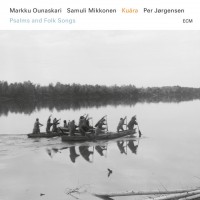 Purchase Markku Ounaskari - Kuára (Psalms And Folk Songs) (With Samuli Mikkonen & Per Jørgensen )