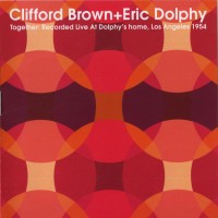 Purchase Clifford Brown - Together: Recorded Live At Dolphy's Home, Los Angeles 1954 (With Eric Dolphy)