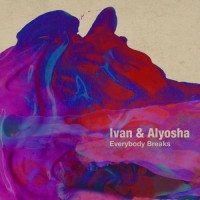 Purchase Ivan & Alyosha - Everybody Breaks (EP)