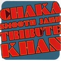 Purchase Smooth Jazz All Stars - Chaka Khan Smooth Jazz Tribute