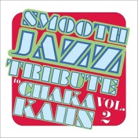 Purchase Smooth Jazz All Stars - Smooth Jazz Tribute To Chaka Khan Vol. 2
