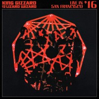 Purchase King Gizzard & The Lizard Wizard - Live In San Francisco '16