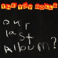 Purchase Toy Dolls - Our Last Album?