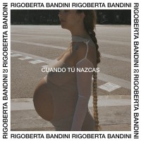 Purchase Rigoberta Bandini - Cuando Tú Nazcas (CDS)