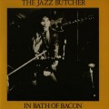 Buy The Jazz Butcher - In Bath Of Bacon (Vinyl) Mp3 Download