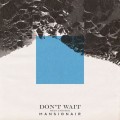 Buy Mansionair - Don't Wait (Feat. Yahtzel) (CDS) Mp3 Download