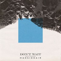 Purchase Mansionair - Don't Wait (Feat. Yahtzel) (CDS)