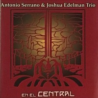 Purchase Antonio Serrano - En El Central (With Joshua Edelman Trio)