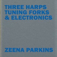 Purchase Zeena Parkins - Three Harps, Tuning Forks & Electronics