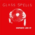 Buy Glass Spells - Desperate Love (EP) Mp3 Download