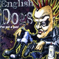 Purchase English Dogs - I've Got A Gun!