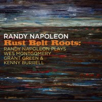 Purchase Randy Napoleon - Rust Belt Roots: Randy Napoleon Plays Wes Montgomery, Grant Green & Kenny Burrell