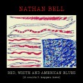 Buy Nathan Bell - Red, White And American Blues (It Couldn't Happen Here) Mp3 Download