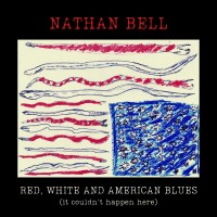 Purchase Nathan Bell - Red, White And American Blues (It Couldn't Happen Here)