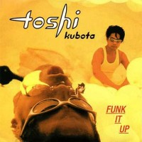 Purchase Toshi Kubota - Funk It Up (MCD)