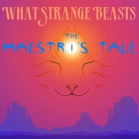 Purchase What Strange Beasts - The Maestro's Tale