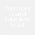 Buy Robocobra Quartet - Plays Hard To Get Mp3 Download