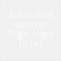 Purchase Robocobra Quartet - Plays Hard To Get