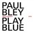 Buy Paul Bley - Play Blue: Oslo Concert Mp3 Download