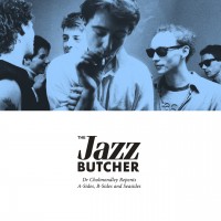 Purchase The Jazz Butcher - Dr Cholmondley Repents: A-Sides, B-Sides And Seasides CD1