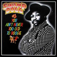 Purchase Swamp Dogg - You Ain't Never Too Old To Boogie (Vinyl)