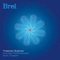 Purchase Trashcan Sinatras - Brel: Acoustic Performances From Glasgow