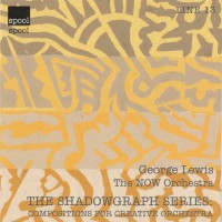Purchase George Lewis - The Shadowgraph Series: Compositions For Creative Orchestra