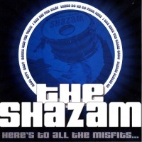 Purchase The Shazam - Here's To All The Misfits...