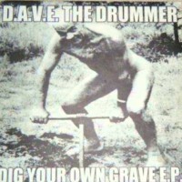 Purchase D.A.V.E The Drummer - Dig Your Own Grave (EP)