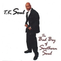 Purchase T. K. Soul - The Bad Boy Of Southern Soul