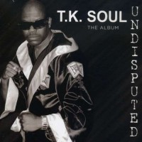 Purchase T. K. Soul - Undisputed: The Album