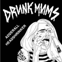 Purchase Drunk Mums - Adderall/Headshrinker (CDS)
