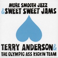 Purchase Terry Anderson And The Olympic Ass-Kickin Team - More Smooth Jazz & Sweet Sweet Jams