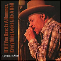 Purchase Harmonica Shah - If All You Have Is A Hammer, Everything Looks Like A Nail
