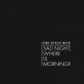 Buy The Ocean Blue - Sad Night, Where Is Morning? (CDS) Mp3 Download