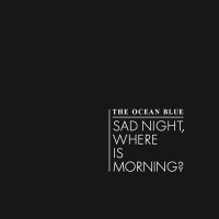Purchase The Ocean Blue - Sad Night, Where Is Morning? (CDS)
