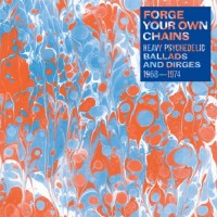 Purchase VA - Forge Your Own Chains: Heavy Psychedelic Ballads And Dirges 1968-1974
