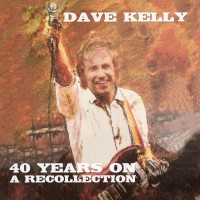 Purchase Dave Kelly - 40 Years On - A Recollection