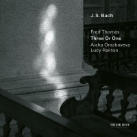 Purchase Fred Thomas, Aisha Orazbayeva & Lucy Railton - J.S. Bach: Three Or One - Transcriptions By Fred Thomas