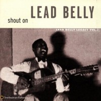 Purchase Leadbelly - Shout On - Lead Belly Legacy Vol. 3