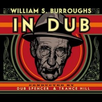 Purchase Dub Spencer & Trance Hill - William S. Burroughs In Dub