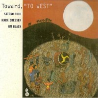 Purchase Satoko Fujii Trio - Toward, 'to West'