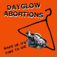 Purchase Dayglo Abortions - Wake Up, It's Time To Die (EP)