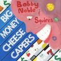 Buy Bobby Noble & Squires - Big Money Cheese Capers Mp3 Download