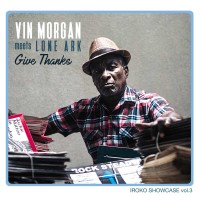 Purchase Vin Morgan & Lone Ark - Iroko Showcase, Vol. 3: Give Thanks