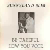 Purchase Sunnyland Slim - Be Careful How You Vote (Vinyl)