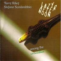 Purchase Terry Riley - Lazy Afternoon Among The Crocodiles (With Stefano Scodanibbio)